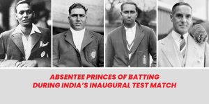 Absentee Princes of Batting during India’s inaugural Test match